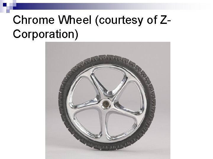 Chrome Wheel (courtesy of ZCorporation) 