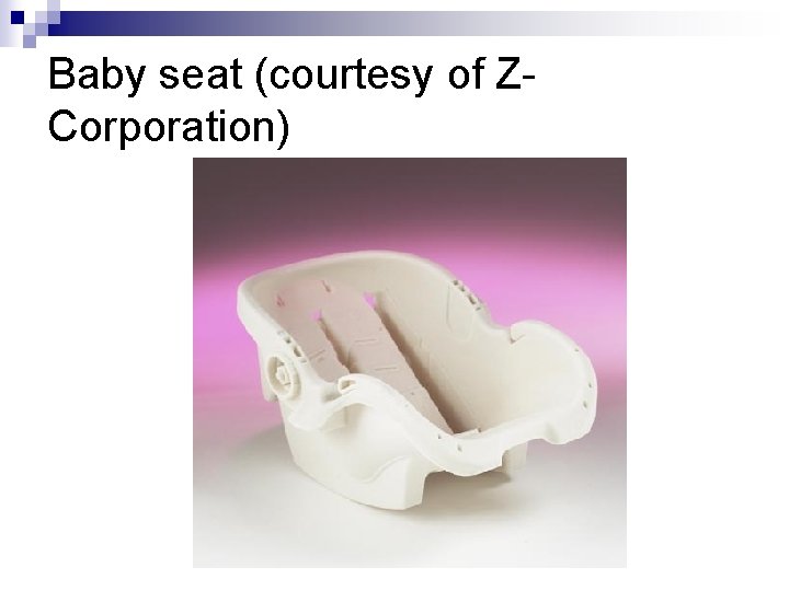 Baby seat (courtesy of ZCorporation) 