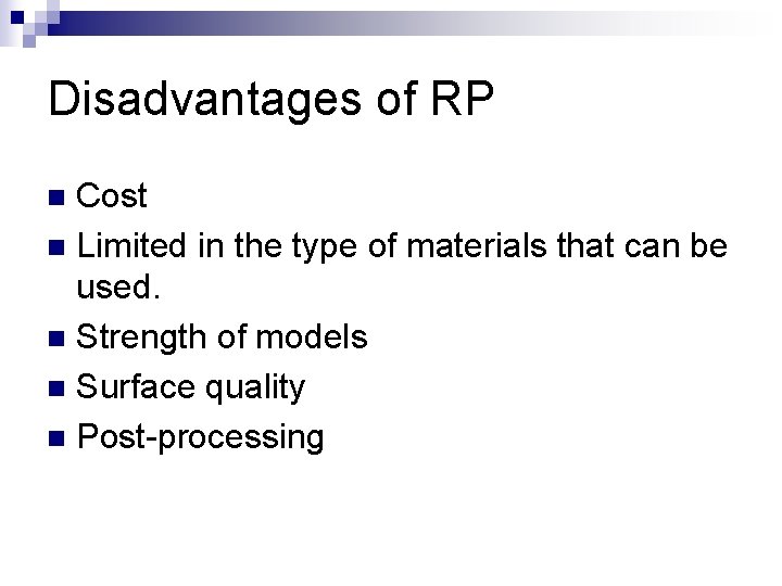 Disadvantages of RP Cost n Limited in the type of materials that can be