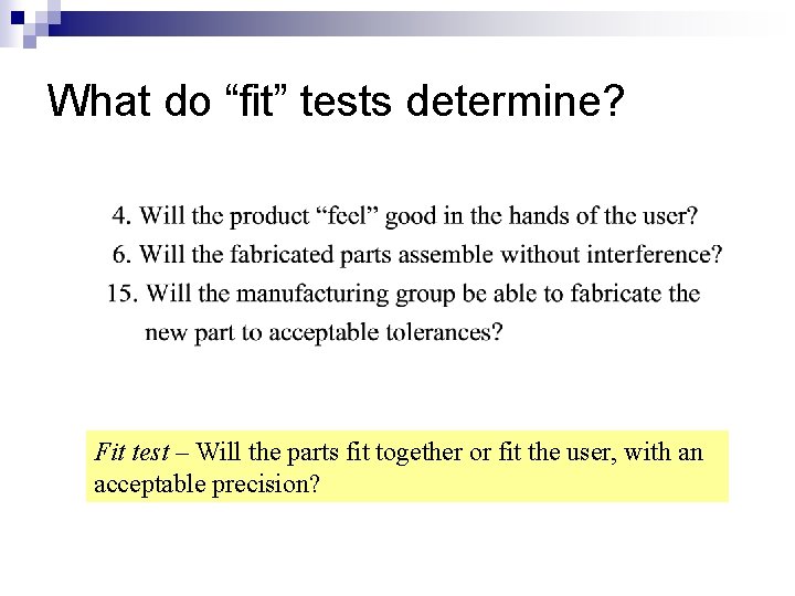 What do “fit” tests determine? Fit test – Will the parts fit together or