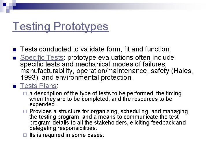 Testing Prototypes n n n Tests conducted to validate form, fit and function. Specific