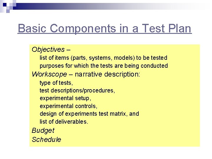 Basic Components in a Test Plan Objectives – list of items (parts, systems, models)