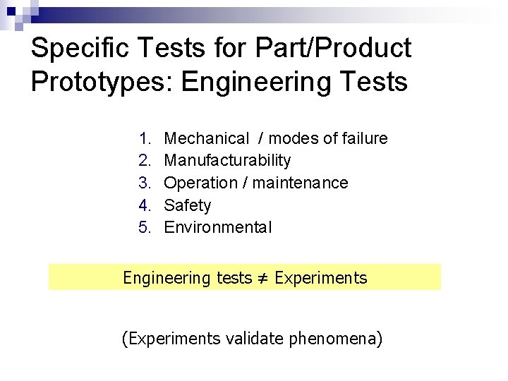 Specific Tests for Part/Product Prototypes: Engineering Tests 1. 2. 3. 4. 5. Mechanical /