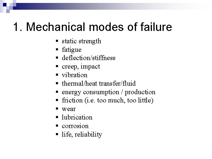 1. Mechanical modes of failure § § § static strength fatigue deflection/stiffness creep, impact