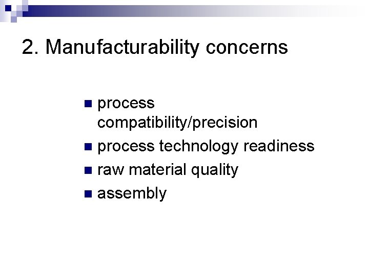 2. Manufacturability concerns process compatibility/precision n process technology readiness n raw material quality n