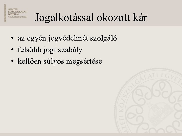 Jogalkotással okozott kár • az egyén jogvédelmét szolgáló • felsőbb jogi szabály • kellően