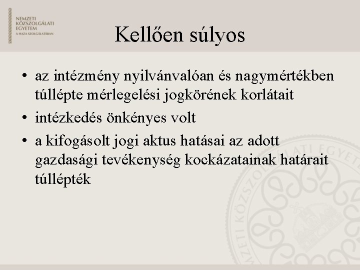 Kellően súlyos • az intézmény nyilvánvalóan és nagymértékben túllépte mérlegelési jogkörének korlátait • intézkedés