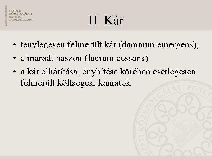 II. Kár • ténylegesen felmerült kár (damnum emergens), • elmaradt haszon (lucrum cessans) •