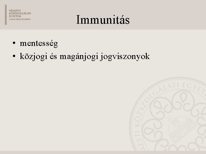 Immunitás • mentesség • közjogi és magánjogi jogviszonyok 