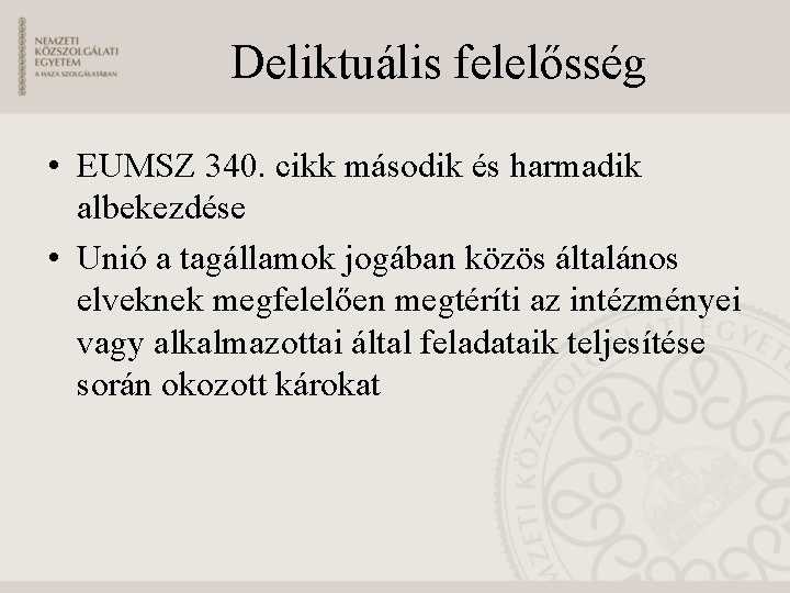 Deliktuális felelősség • EUMSZ 340. cikk második és harmadik albekezdése • Unió a tagállamok