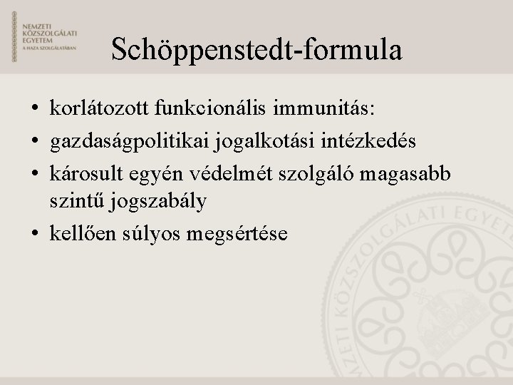 Schöppenstedt-formula • korlátozott funkcionális immunitás: • gazdaságpolitikai jogalkotási intézkedés • károsult egyén védelmét szolgáló