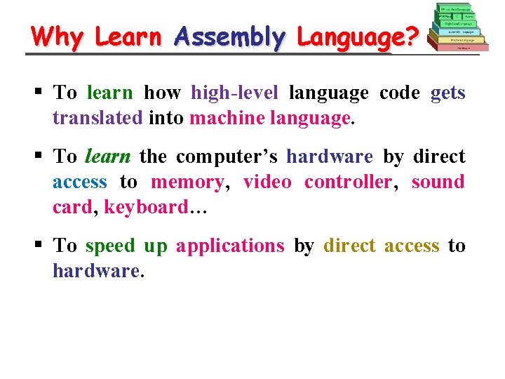Why Learn Assembly Language? § To learn how high-level language code gets translated into