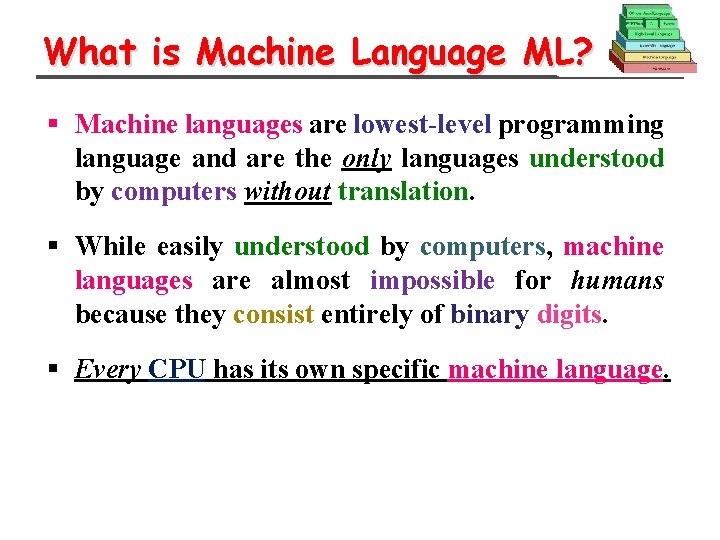 What is Machine Language ML? § Machine languages are lowest-level programming language and are