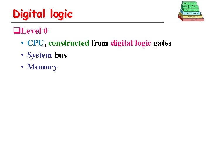 Digital logic q. Level 0 • CPU, constructed from digital logic gates • System