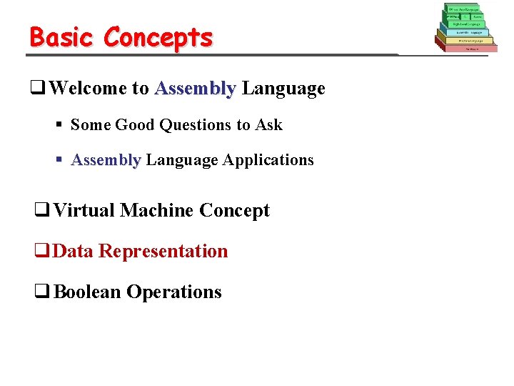 Basic Concepts q Welcome to Assembly Language § Some Good Questions to Ask §