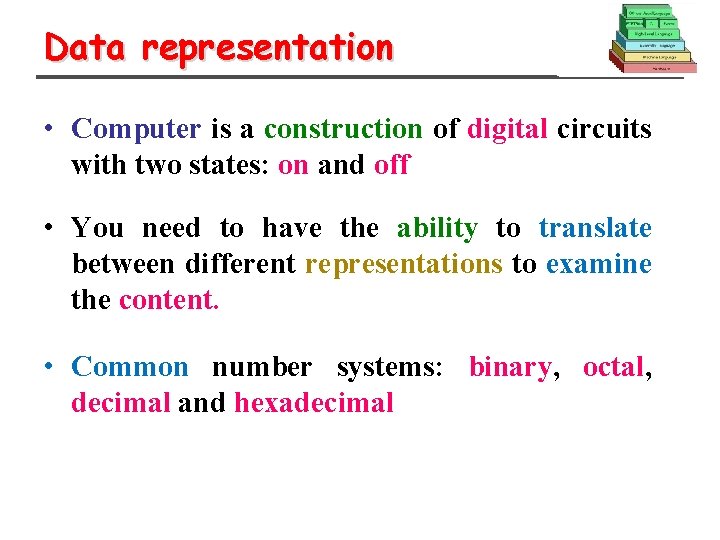 Data representation • Computer is a construction of digital circuits with two states: on
