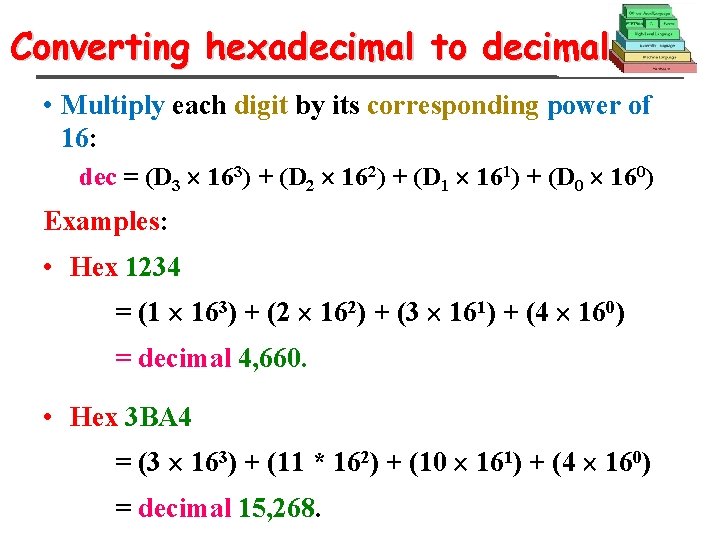 Converting hexadecimal to decimal • Multiply each digit by its corresponding power of 16:
