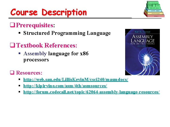 Course Description q Prerequisites: § Structured Programming Language q Textbook References: § Assembly language Course Description q Prerequisites: § Structured Programming Language q Textbook References: § Assembly language