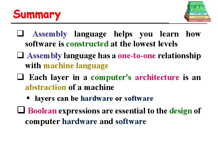 Summary q Assembly language helps you learn how software is constructed at the lowest