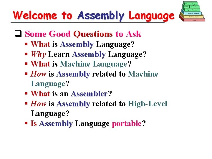 Welcome to Assembly Language q Some Good Questions to Ask § What is Assembly