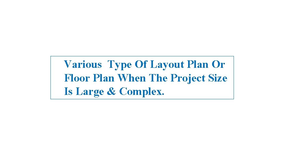 Various Type Of Layout Plan Or Floor Plan When The Project Size Is Large