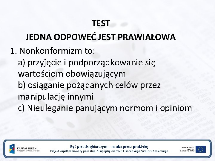 TEST JEDNA ODPOWEĆ JEST PRAWIAŁOWA 1. Nonkonformizm to: a) przyjęcie i podporządkowanie się wartościom