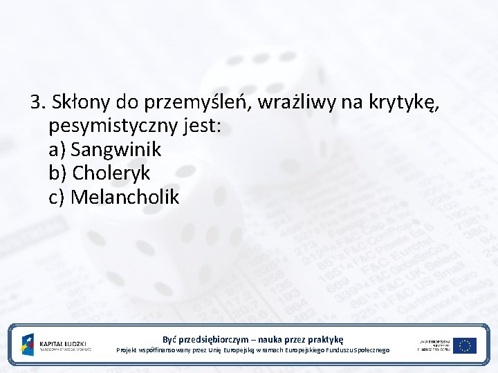 3. Skłony do przemyśleń, wrażliwy na krytykę, pesymistyczny jest: a) Sangwinik b) Choleryk c)