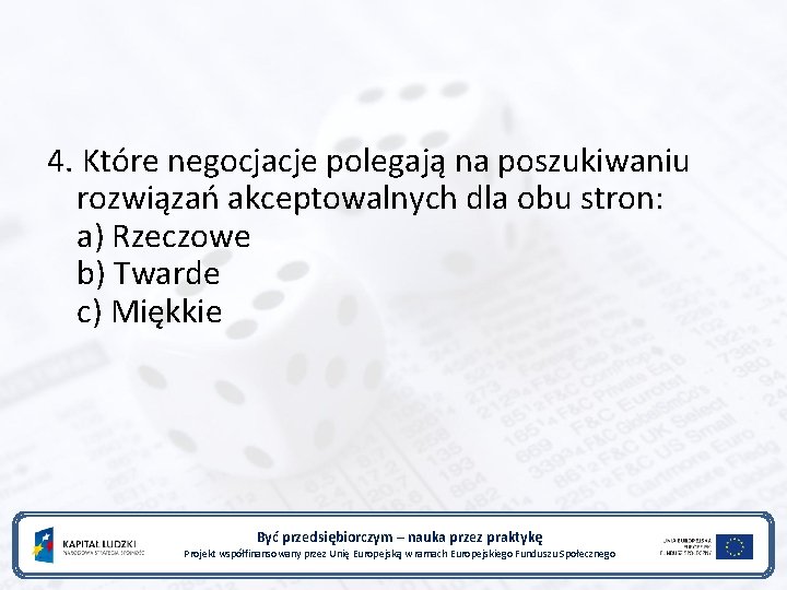 4. Które negocjacje polegają na poszukiwaniu rozwiązań akceptowalnych dla obu stron: a) Rzeczowe b)