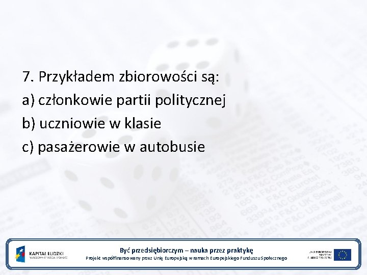 7. Przykładem zbiorowości są: a) członkowie partii politycznej b) uczniowie w klasie c) pasażerowie