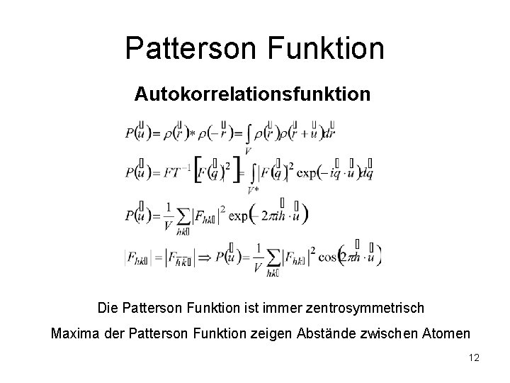 Patterson Funktion Autokorrelationsfunktion Die Patterson Funktion ist immer zentrosymmetrisch Maxima der Patterson Funktion zeigen
