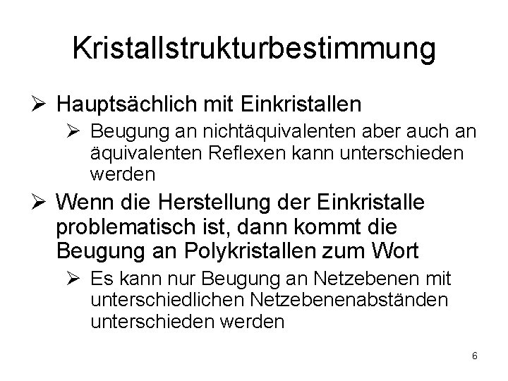 Kristallstrukturbestimmung Ø Hauptsächlich mit Einkristallen Ø Beugung an nichtäquivalenten aber auch an äquivalenten Reflexen