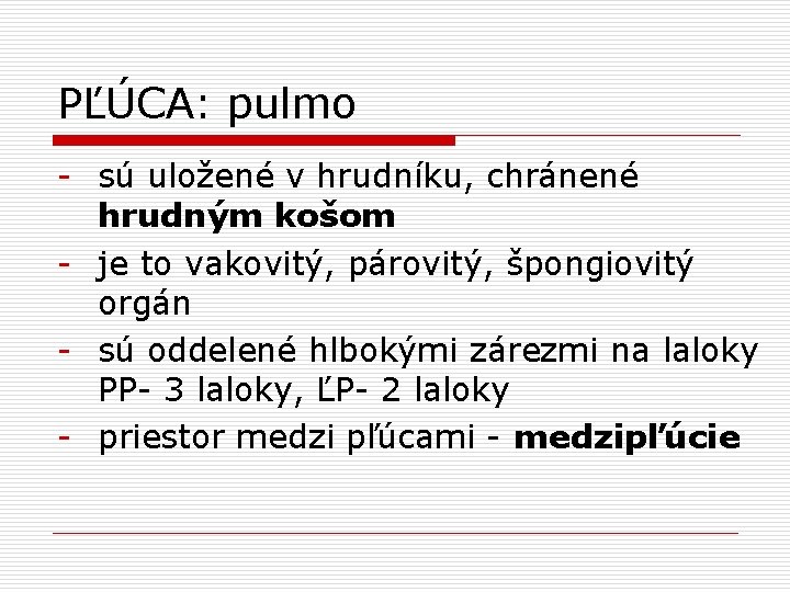 PĽÚCA: pulmo - sú uložené v hrudníku, chránené hrudným košom - je to vakovitý,