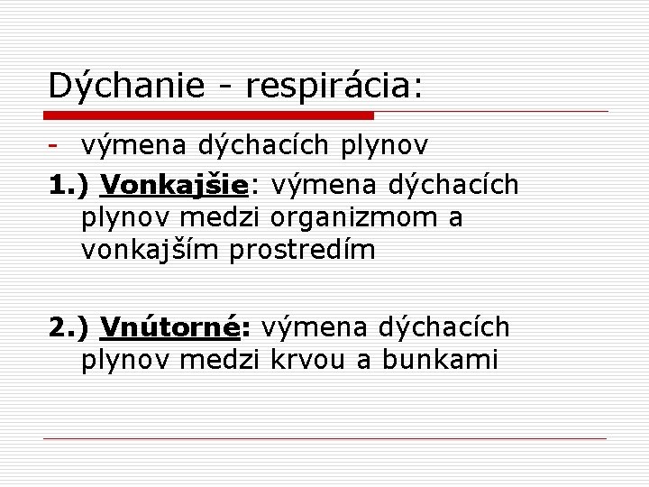 Dýchanie - respirácia: - výmena dýchacích plynov 1. ) Vonkajšie: výmena dýchacích plynov medzi