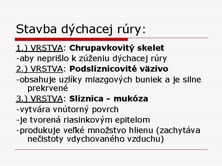 Stavba dýchacej rúry: 1. ) VRSTVA: Chrupavkovitý skelet -aby neprišlo k zúženiu dýchacej rúry