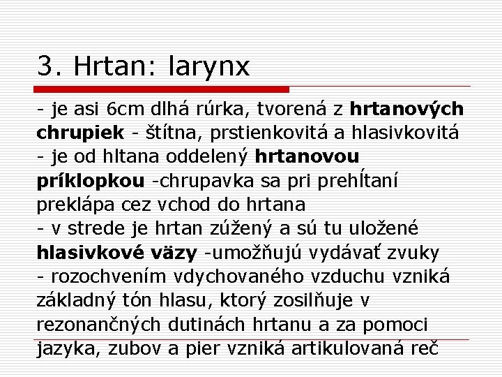 3. Hrtan: larynx - je asi 6 cm dlhá rúrka, tvorená z hrtanových chrupiek