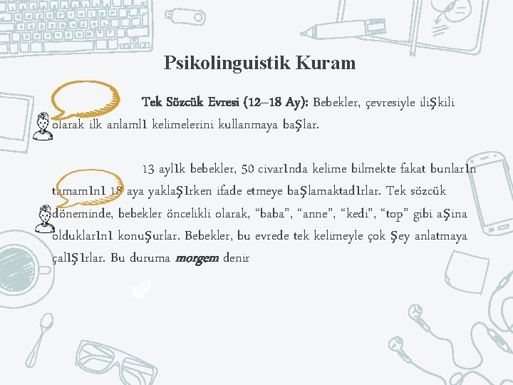 Psikolinguistik Kuram Tek Sözcük Evresi (12– 18 Ay): Bebekler, çevresiyle ilişkili olarak ilk anlamlı