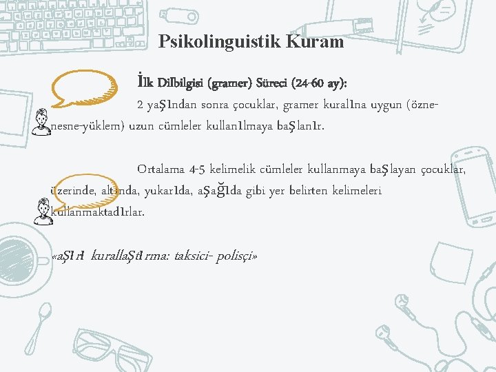 Psikolinguistik Kuram İlk Dilbilgisi (gramer) Süreci (24 -60 ay): 2 yaşından sonra çocuklar, gramer