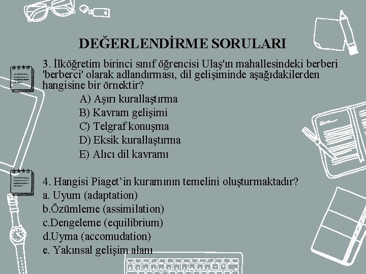 DEĞERLENDİRME SORULARI 3. İlköğretim birinci sınıf öğrencisi Ulaş'ın mahallesindeki berberi 'berberci' olarak adlandırması, dil