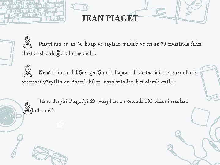 JEAN PIAGET Piaget’nin en az 50 kitap ve sayısız makale ve en az 30