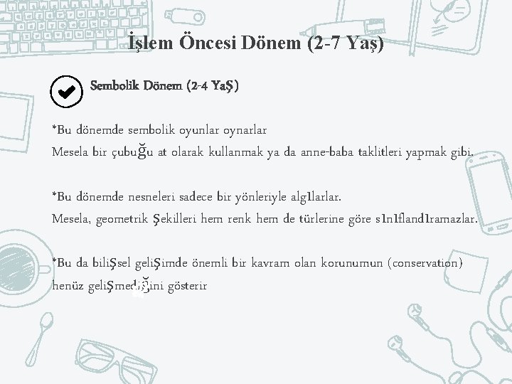 İşlem Öncesi Dönem (2 -7 Yaş) Sembolik Dönem (2 -4 Yaş) *Bu dönemde sembolik