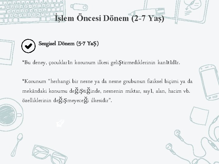 İşlem Öncesi Dönem (2 -7 Yaş) Sezgisel Dönem (5 -7 Yaş) *Bu deney, çocukların