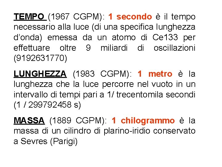 TEMPO (1967 CGPM): 1 secondo è il tempo necessario alla luce (di una specifica