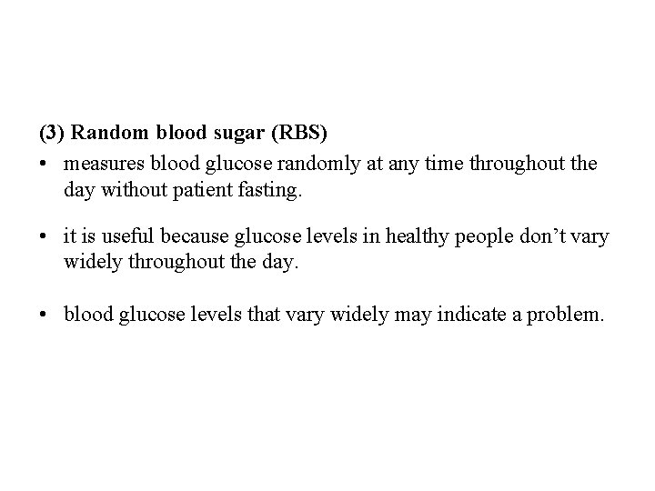 (3) Random blood sugar (RBS) • measures blood glucose randomly at any time throughout