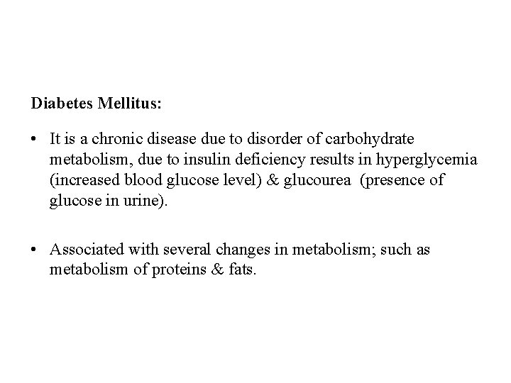 Diabetes Mellitus: • It is a chronic disease due to disorder of carbohydrate metabolism,