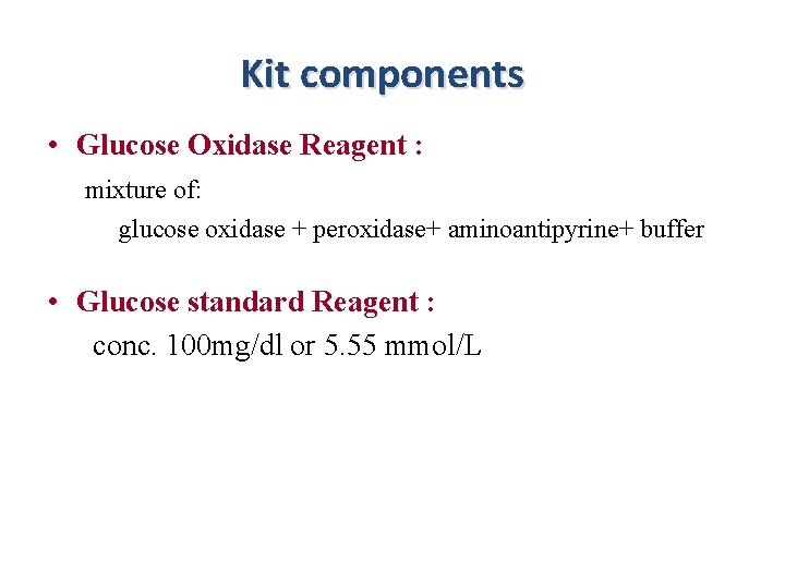 Kit components • Glucose Oxidase Reagent : mixture of: glucose oxidase + peroxidase+ aminoantipyrine+