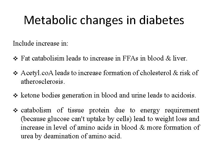 Metabolic changes in diabetes Include increase in: v Fat catabolisim leads to increase in