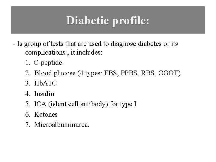 Diabetic profile: - Is group of tests that are used to diagnose diabetes or