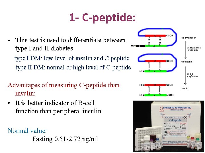 1 - C-peptide: - This test is used to differentiate between type I and