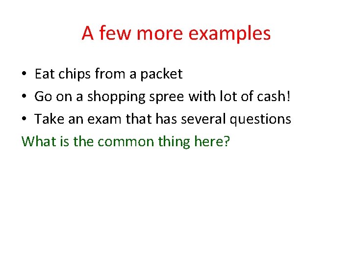 A few more examples • Eat chips from a packet • Go on a