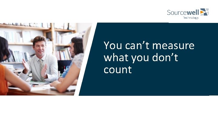 You can’t measure what you don’t count 